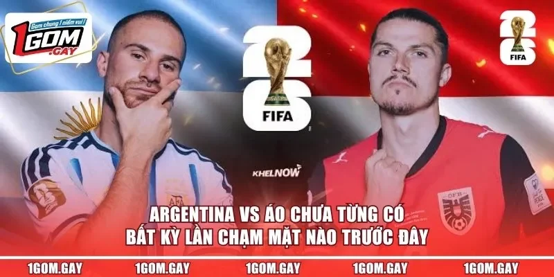 Argentina vs Áo chưa từng có bất kỳ lần chạm mặt nào trước đây