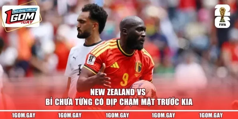 New Zealand vs Bỉ chưa từng có dịp chạm mặt trước kia
